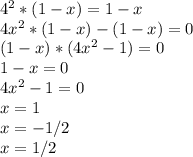 4^{2}*(1-x)=1-x\\4x^{2} *(1-x)-(1-x)=0\\(1-x)*(4x^{2} -1)=0\\1-x=0\\4x^{2} -1=0\\x=1\\x=-1/2\\x=1/2\\