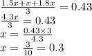 \frac{1.5x + x + 1.8x}{3} = 0.43 \\ \frac{4.3x}{3} = 0.43 \\ x = \frac{0.43 \times 3}{4.3} \\ x = \frac{3}{10} = 0.3
