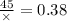 \frac{45}{ \times } = 0.38