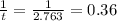 \frac{1}{t} = \frac{1}{2.763} = 0.36