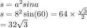 s = {a}^{2} sina \\ s = {8}^{2} \sin(60) = 64 \times \frac{ \sqrt{3} }{2} \\ = 32 \sqrt{3}