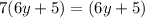 7(6y + 5) = (6y + 5)