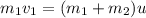 m_{1}v_{1} = (m_{1}+m_{2})u