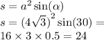 s = {a}^{2} \sin( \alpha ) \\ s = {(4 \sqrt{3} )}^{2} \sin(30) = \\ 16 \times 3 \times 0.5 = 24