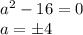 a^2-16=0\\ a=\pm 4