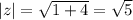 |z| = \sqrt{1 + 4} = \sqrt{5}