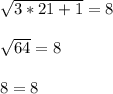 \sqrt{3*21+1}=8\\\\\sqrt{64}=8\\\\8=8