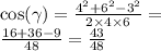 \cos( \gamma ) = \frac{ {4}^{2} + {6}^{2} - {3}^{2} }{2 \times 4 \times 6} = \\ \frac{16 + 36 - 9}{48} = \frac{43}{48}