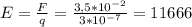 E=\frac{F}{q}=\frac{3,5*10^{-2} }{3*10^{-7} }=11666
