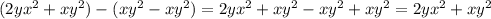 (2yx^{2} + xy^{2}) - (xy^{2} - xy ^{2} ) = 2yx^{2} + xy^{2} - xy ^{2} + xy^{2} = 2yx^{2} + xy ^{2}