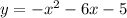 y = - {x}^{2} - 6x - 5