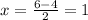 x=\frac{6-4}{2} =1