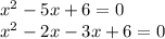 {x}^{2} - 5x + 6 = 0 \\ {x}^{2} - 2x - 3x + 6 = 0