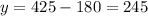 y = 425 - 180 = 245