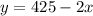 y = 425 - 2x