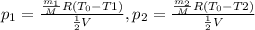 p_{1} =\frac{\frac{m_{1}}{M}R(T_{0}-T1) }{\frac{1}{2} V} ,p_{2} =\frac{\frac{m_{2} }{M} R(T_{0}-T2) }{\frac{1}{2} V} \\
