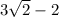 3\sqrt{2}-2