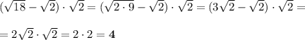 (\sqrt{18}-\sqrt{2})\cdot\sqrt{2}=(\sqrt{2\cdot9}-\sqrt{2})\cdot\sqrt{2}=(3\sqrt{2}-\sqrt{2})\cdot\sqrt{2}=\\\\ =2\sqrt{2}\cdot\sqrt{2}=2\cdot2=\bold{4}
