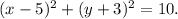 (x-5)^{2} +(y+3)^{2} =10.