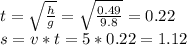 t=\sqrt\frac{h}{g} =\sqrt\frac{0.49}{9.8}=0.22\\s=v*t=5*0.22=1.12