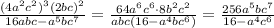 \frac{ (4a^2c^2)^3(2bc)^2}{16abc - a^5bc^7}=\frac{64a^6c^6\cdot8b^2c^2}{abc(16 - a^4bc^6)}=\frac{256a^5bc^7}{16 - a^4c^6}