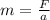 m = \frac{F}{a}