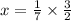 x = \frac{1}{7} \times \frac{3}{2}