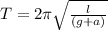 T = 2\pi \sqrt{ \frac{l}{(g + a)} }