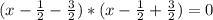 (x-\frac{1}{2}-\frac{3}{2})*(x-\frac{1}{2}+\frac{3}{2})=0