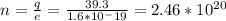 n=\frac{q}{e}=\frac{39.3}{1.6*10^-19} =2.46*10^{20}