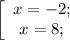 \left[\begin{array}{ccc}x=-2;\\x=8;\end]