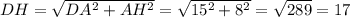 DH=\sqrt{DA^2+AH^2}=\sqrt{15^2+8^2}=\sqrt{289}=17