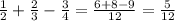 \frac{1}{2} +\frac{2}{3} -\frac{3}{4} =\frac{6+8-9}{12} =\frac{5}{12}