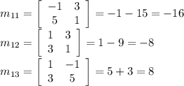 m_{11}=\left[\begin{array}{cc}-1&3\\5&1\end{array}\right]=-1-15=-16\\m_{12}=\left[\begin{array}{cc}1&3\\3&1\end{array}\right]=1-9=-8\\m_{13}=\left[\begin{array}{cc}1&-1\\3&5\end{array}\right]=5+3=8
