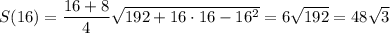 S(16)=\dfrac{16+8}{4}\sqrt{192+16\cdot16-16^2}=6\sqrt{192}=48\sqrt{3}