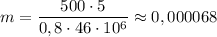 m = \dfrac{500\cdot5}{0,8\cdot46\cdot10^{6}} \approx 0,000068