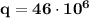 \bf q = 46\cdot10^{6}