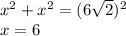 x^{2} +x^{2} =(6\sqrt{2} )^{2} \\x=6