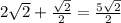 2 \sqrt{2} + \frac{ \sqrt{2} }{2} = \frac{5 \sqrt{2} }{2}