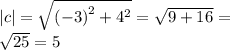 |c| = \sqrt{ {( - 3)}^{2} + {4}^{2} } = \sqrt{9 + 16} = \\ \sqrt{25} = 5
