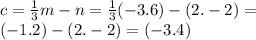c = \frac{1}{3} m - n = \frac{1}{3} ( - 3.6) - (2. - 2) = \\ ( - 1.2) - (2. - 2) = ( - 3.4)