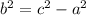 {b}^{2} = {c}^{2} - {a}^{2}