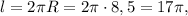 l=2\pi R=2\pi\cdot8,5=17\pi,