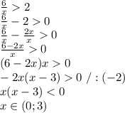 \frac{6}{x}2\\\frac{6}{x}-20\\\frac{6}{x}-\frac{2x}{x}0\\\frac{6-2x}{x}0\\(6-2x)x0\\-2x(x-3)0\ /:(-2)\\x(x-3)