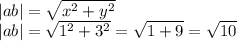 |ab| = \sqrt{ {x}^{2} + {y}^{2} } \\ |ab| = \sqrt{ {1}^{2} + {3}^{2} } = \sqrt{1 + 9} = \sqrt{10}