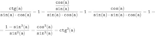 \tt\displaystyle\frac{ctg(a)}{sin(a)\cdot cos(a)} - 1=\frac{\displaystyle\frac{cos(a)}{sin(a)}}{sin(a)\cdot cos(a)} - 1=\frac{cos(a)}{sin(a)\cdot sin(a)\cdot cos(a)}-1=\\\\\\=\frac{1 - sin^2(a)}{sin^2(a)}=\frac{cos^2(a)}{sin^2(a)}=ctg^2(a)