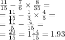 \frac{11}{15} - \frac{7}{6} \times \frac{8}{35} = \\ = \frac{11}{15} - \frac{1}{3} \times \frac{4}{5} = \\ = \frac{11}{5} - \frac{4}{15} = \\ = \frac{29}{15} = 1 \frac{14}{15} = 1.93