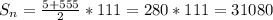 S_n=\frac{5+555}{2}*111=280*111=31080