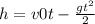h = v 0t - \frac{gt ^{2} }{2}