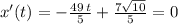 x'(t)=-\frac {49\,t}{5}}+\frac{7\sqrt{10} }{5} =0